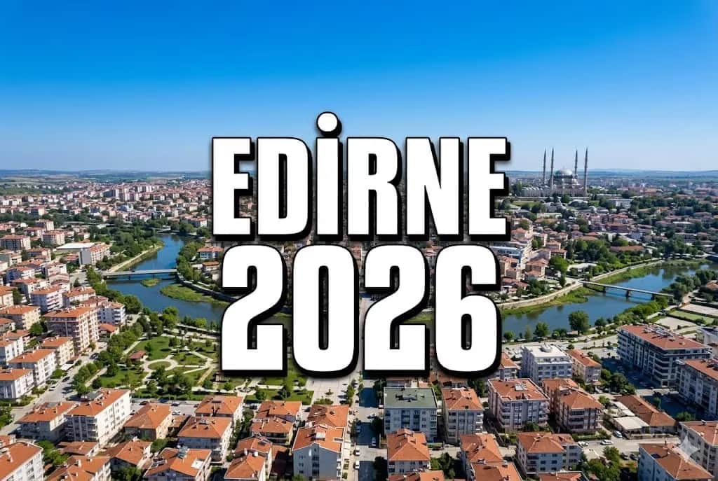 2026 Edirne Yatırım Dosyası: Hızlı Tren, Sanayi ve Yeni Şehirleşme Aksı