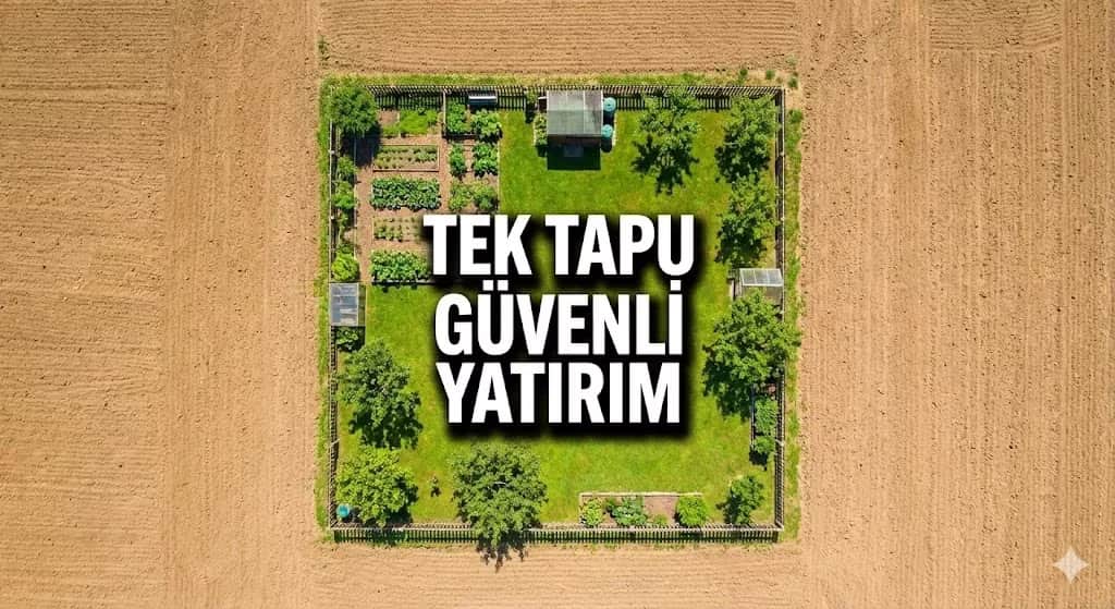 Arsa Yatırımında Altın Kural: Neden "Tek Tapu" ve "Resmi Yol" Tercih Edilmeli?