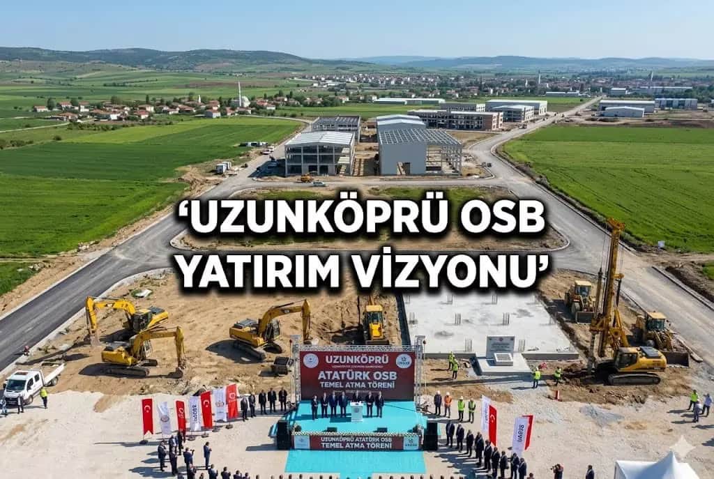 Uzunköprü Karapınar, Hamidiye ve Kavacık Hattı: OSB Dinamikleri ve Stratejik Yatırım Analizi