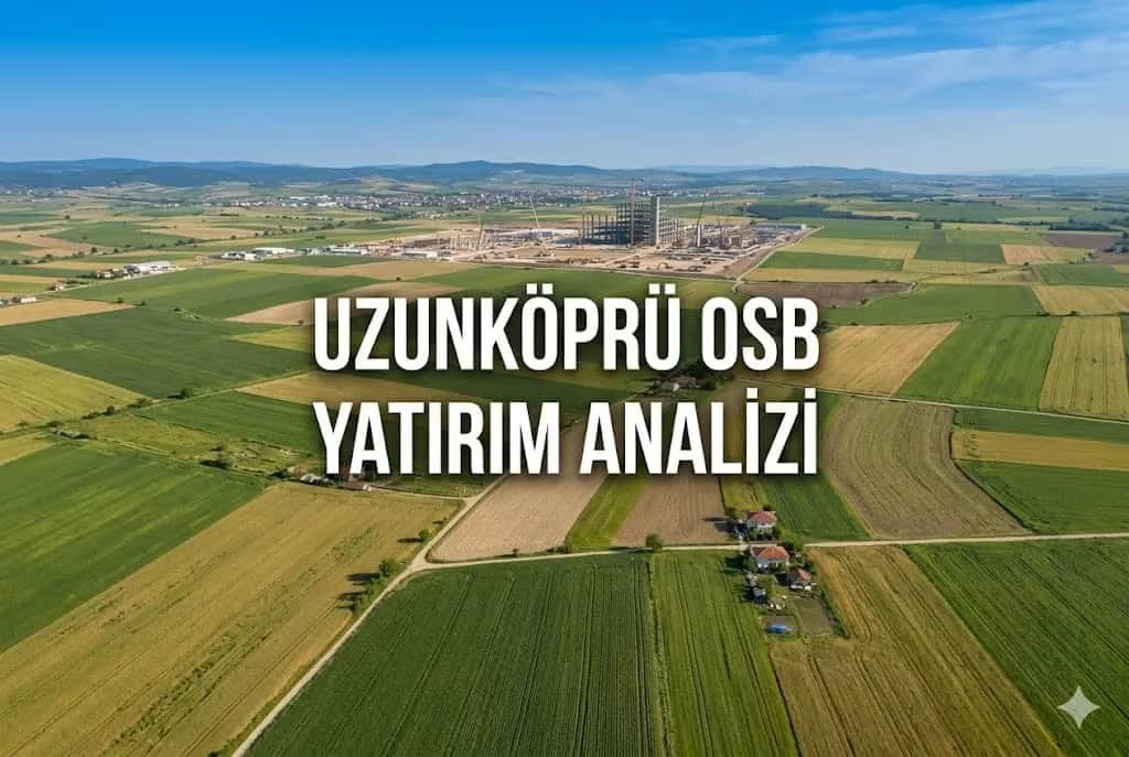 Uzunköprü Yağmurca’da OSB Komşusu Tarlalar: Yeni Sanayi Hattı ve Stratejik Konum Analizi