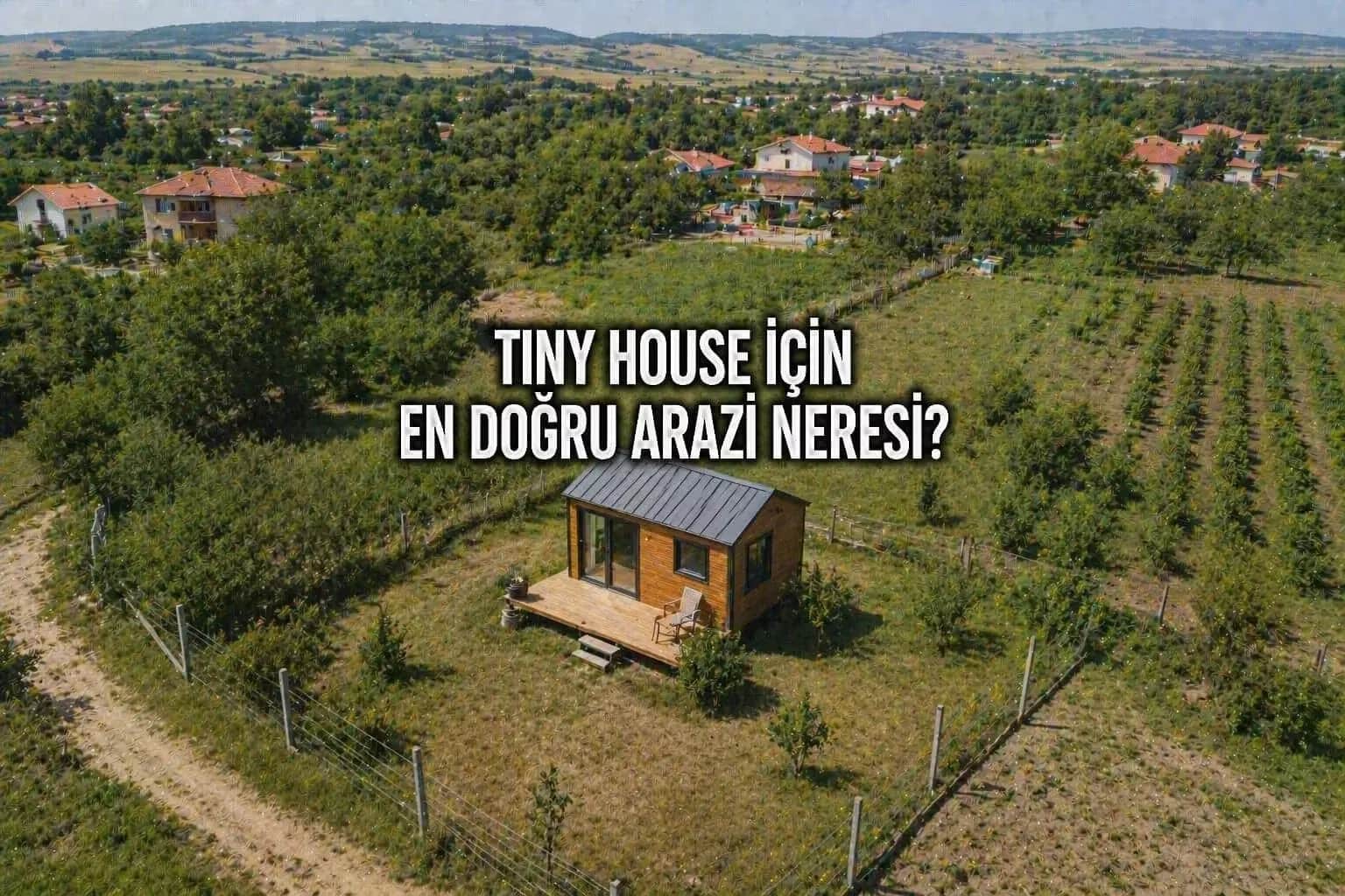 Süloğlu’nda Tiny House İçin Arazi Alınır mı? En Doğru Bölgeler