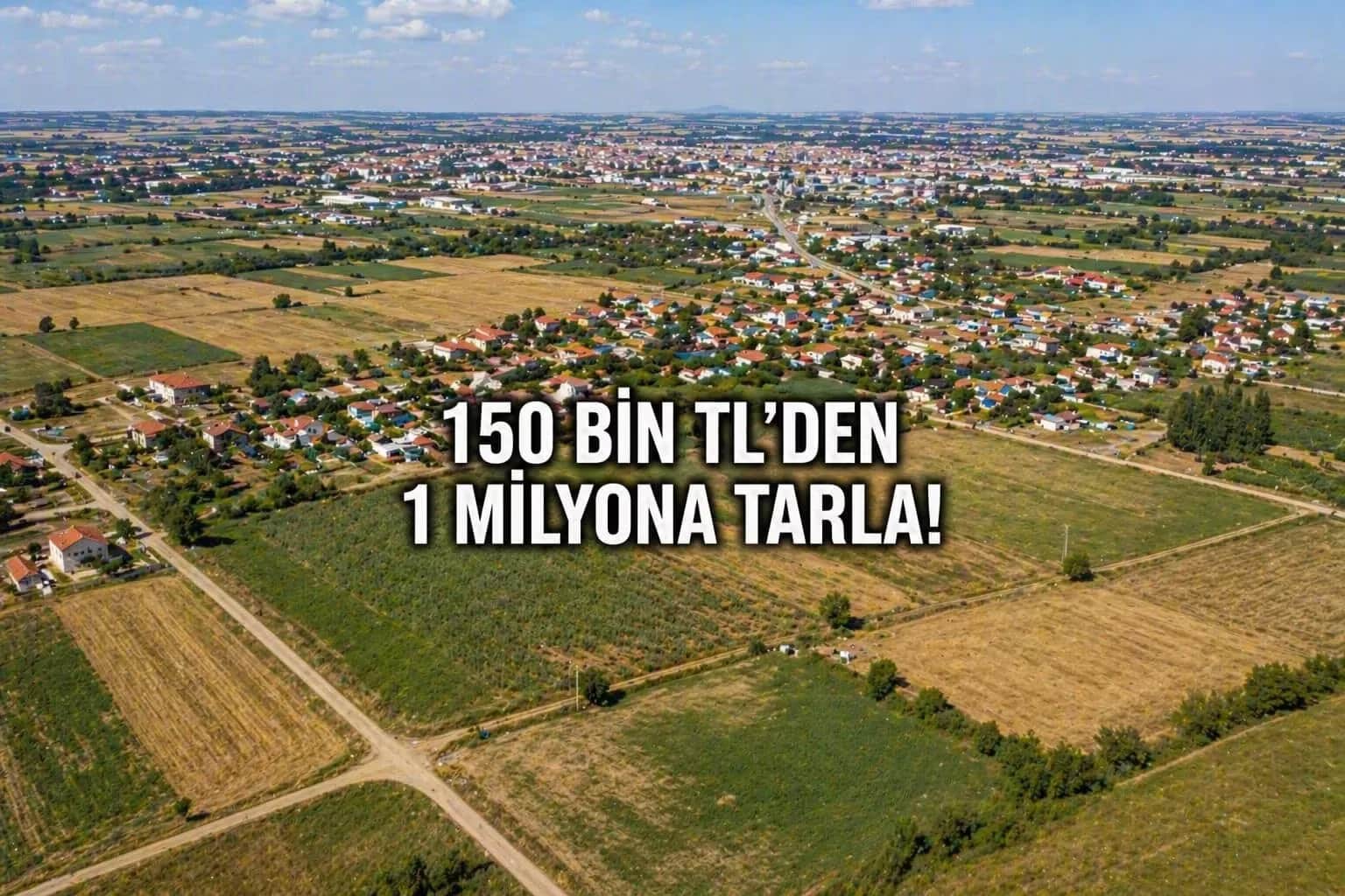 Uzunköprü’de 3 Farklı Tarla: 150 Bin TL’den 1 Milyona Hangisi Mantıklı?