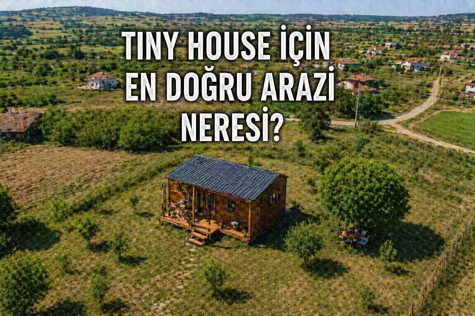 Malkara’da Tiny House İçin En Risksiz Araziler: Nereden Almalı?