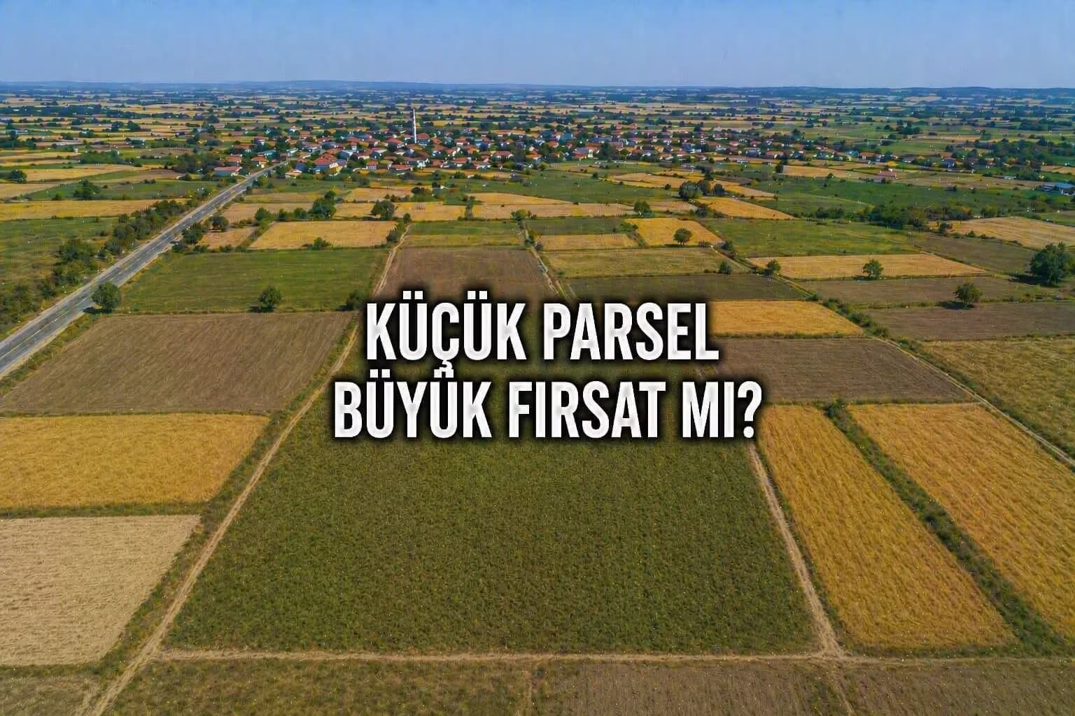 Süloğlu’nda Küçük Parsel Tarlalar: Düşük Bütçeyle Yatırım Mümkün mü?