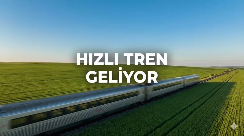 Trakya'nın Çehresi Değişiyor: Hızlı Tren Projesi ve Gayrimenkul Piyasasına Etkileri