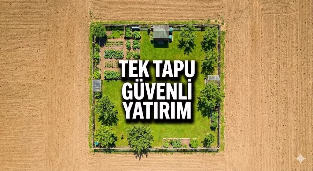 Arsa Yatırımında Altın Kural: Neden "Tek Tapu" ve "Resmi Yol" Tercih Edilmeli?