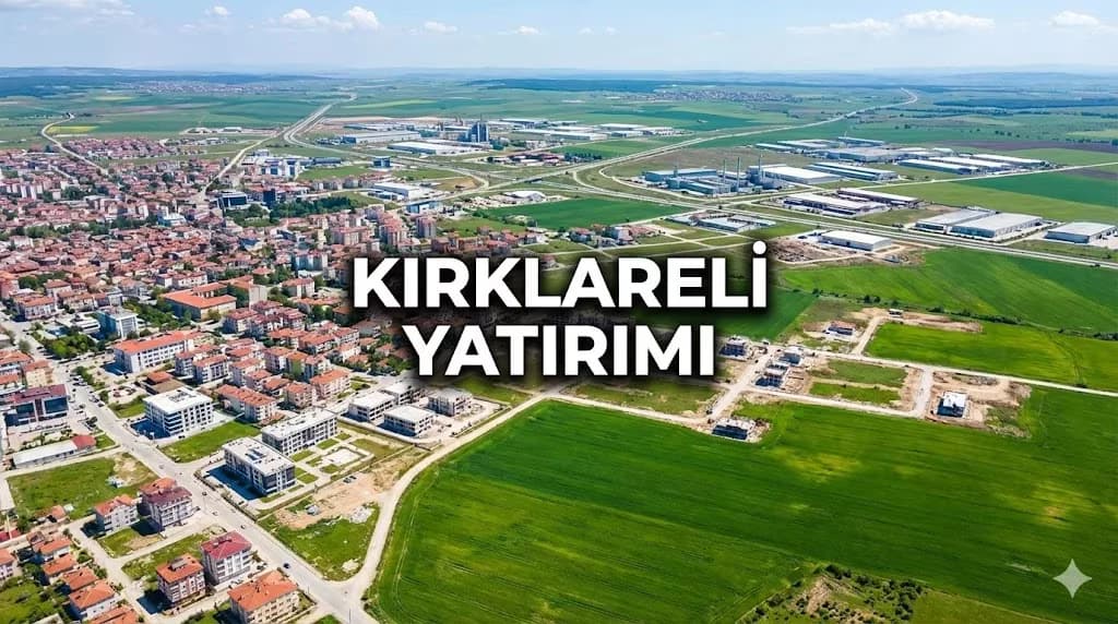 Trakya'nın Yeni Sanayi Üssü: Kırklareli Merkez ve OSB Yatırım Fırsatları