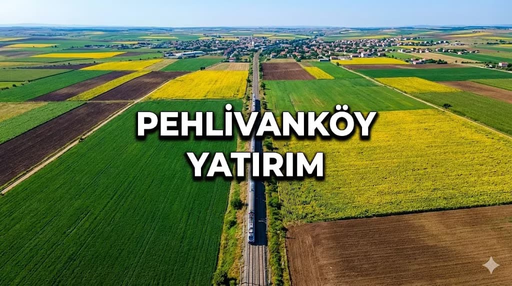 Pehlivanköy Yatırım Dosyası: Trakya'nın En Küçük Ama En Hızlı Değerlenen İlçesi