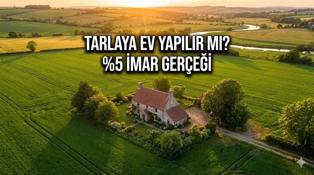 Tarlaya Yasal Çiftlik Evi Nasıl Yapılır? %5 İmar Kuralı ve 5 Dönüm Şartı