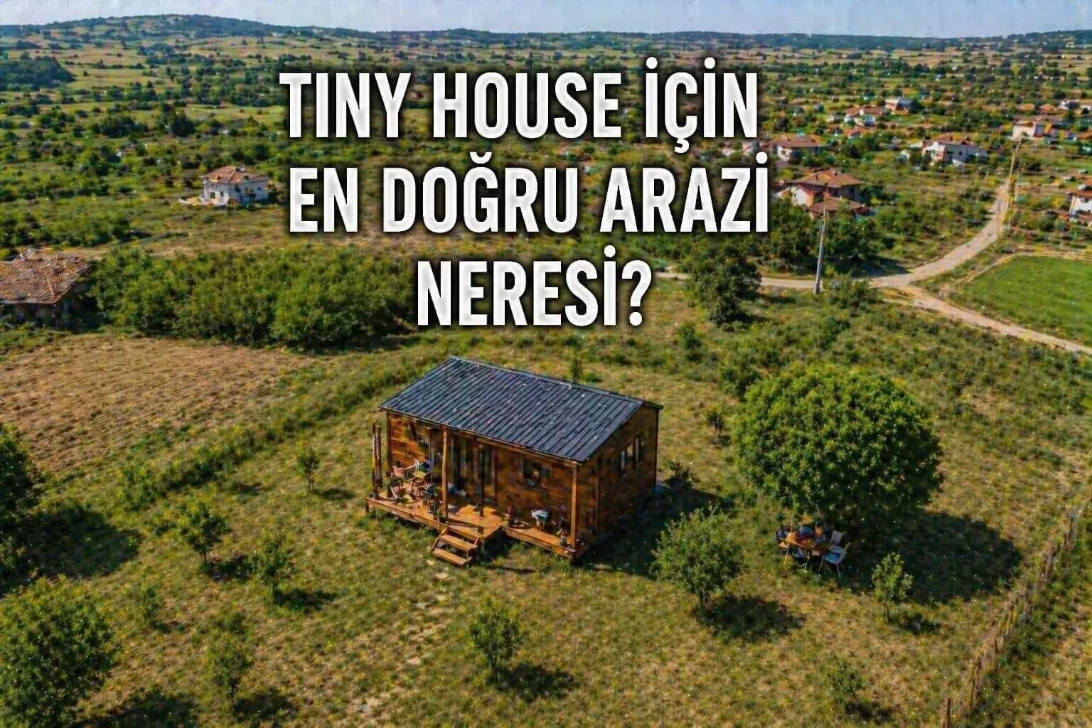 Malkara’da Tiny House İçin En Risksiz Araziler: Nereden Almalı?