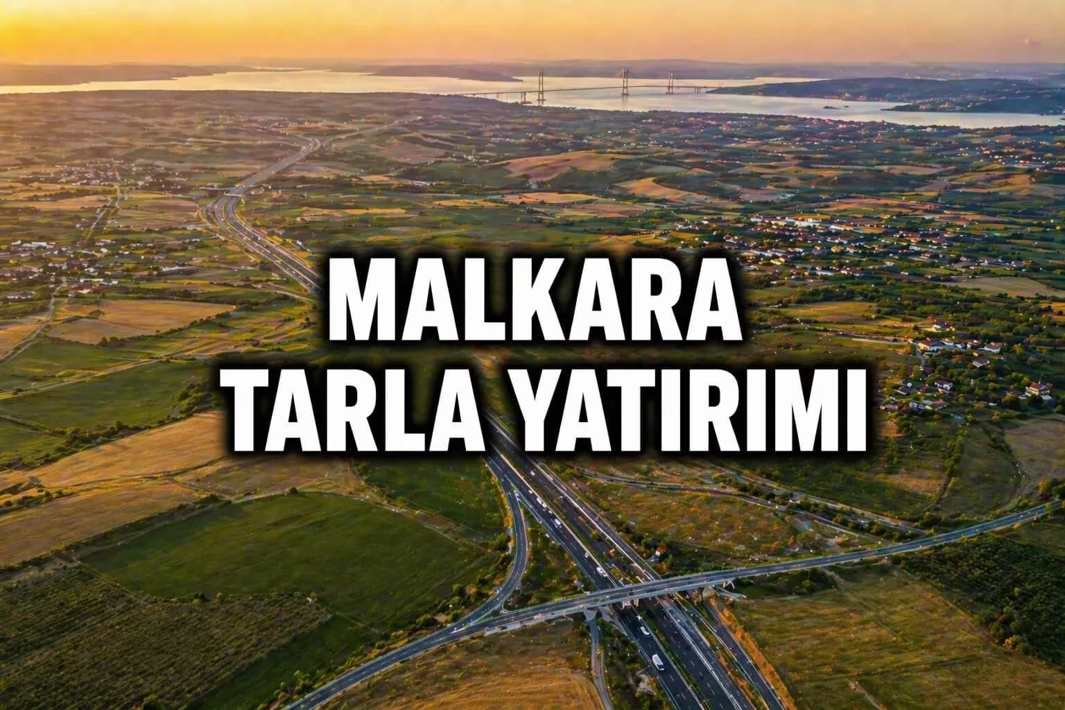 Tekirdağ Malkara’da Tarla Yatırımı: 1915 Çanakkale Köprüsü Sonrası Değer Artışı Devam Ediyor mu?